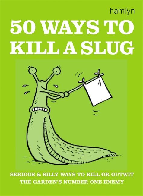 50 Ways to Kill a Slug -  