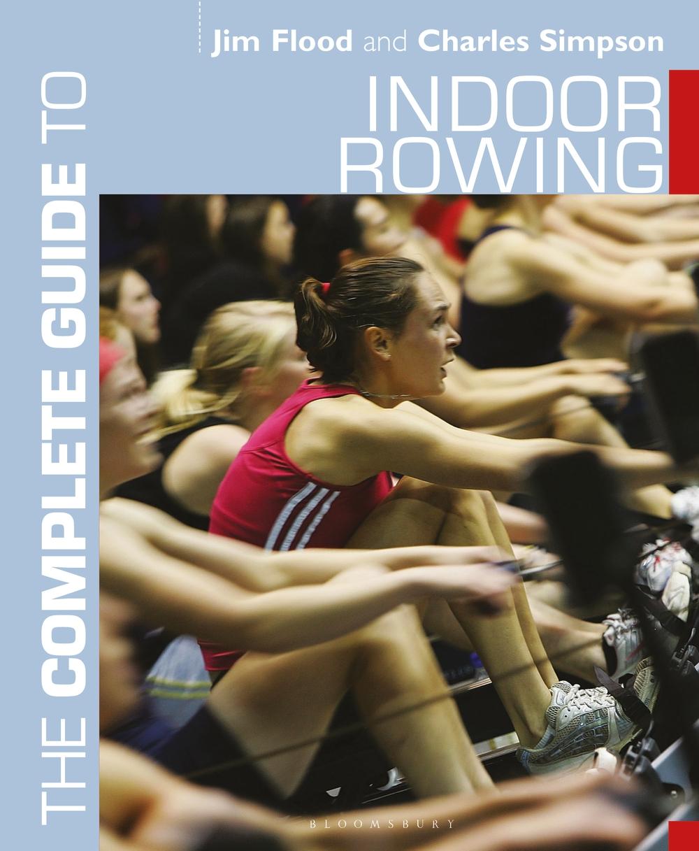 Complete Guide to Indoor Rowing - Jim Flood