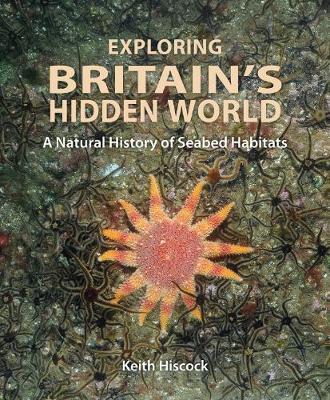 Exploring Britain's Hidden World - Keith Hiscock