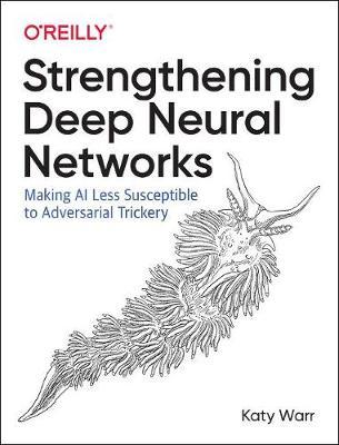 Strengthening Deep Neural Networks - Katy Warr