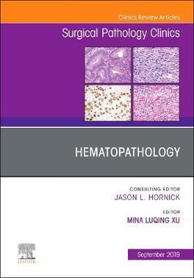 Hematopathology, An Issue of Surgical Pathology Clinics - Mina Xu