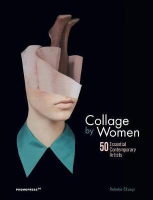 Collage by Women: 50 Essential Contemporary Artists -  