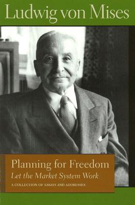 Planning for Freedom: Let the Market System Work - Ludwig Mises