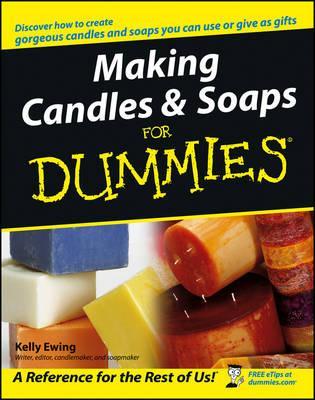 Making Candles and Soaps For Dummies - Kelly Ewing
