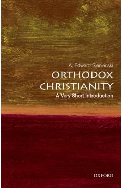 Orthodox Christianity: A Very Short Introduction - A Edward Siecienski