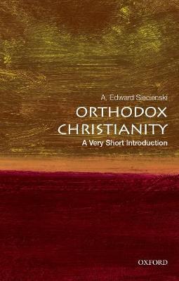 Orthodox Christianity: A Very Short Introduction - A Edward Siecienski