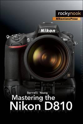 Mastering the Nikon D810 - Darrell Young