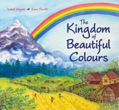 Kingdom of Beautiful Colours: A Picture Book for Children - Isabel Wyatt
