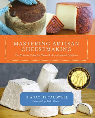 Mastering Artisan Cheesemaking - Gianaclis Caldwell