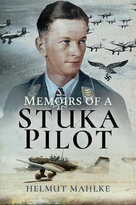 Memoirs of a Stuka Pilot - Helmut Mahlke