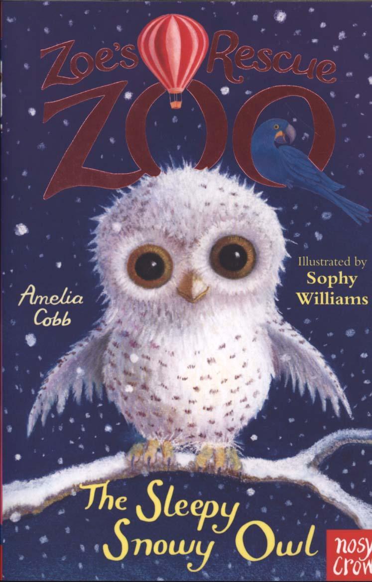 Zoe's Rescue Zoo: The Sleepy Snowy Owl - Amelia Cobb