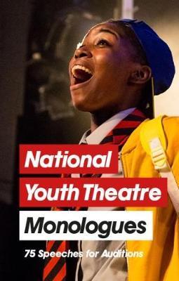 National Youth Theatre Monologues: 75 Speeches for Auditions - Michael Bryer