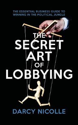 Secret Art of Lobbying - Darcy Nicolle