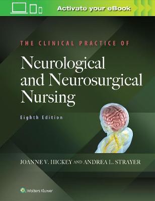 Clinical Practice of Neurological and Neurosurgical Nursing - Joanne V Hickey