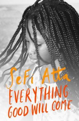 Everything Good Will Come - Sefi Atta