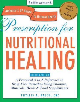 Prescription for Nutritional Healing, Fifth Edition - Phyllis Balch