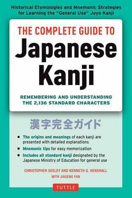 Complete Guide to Japanese Kanji - Christopher Seely