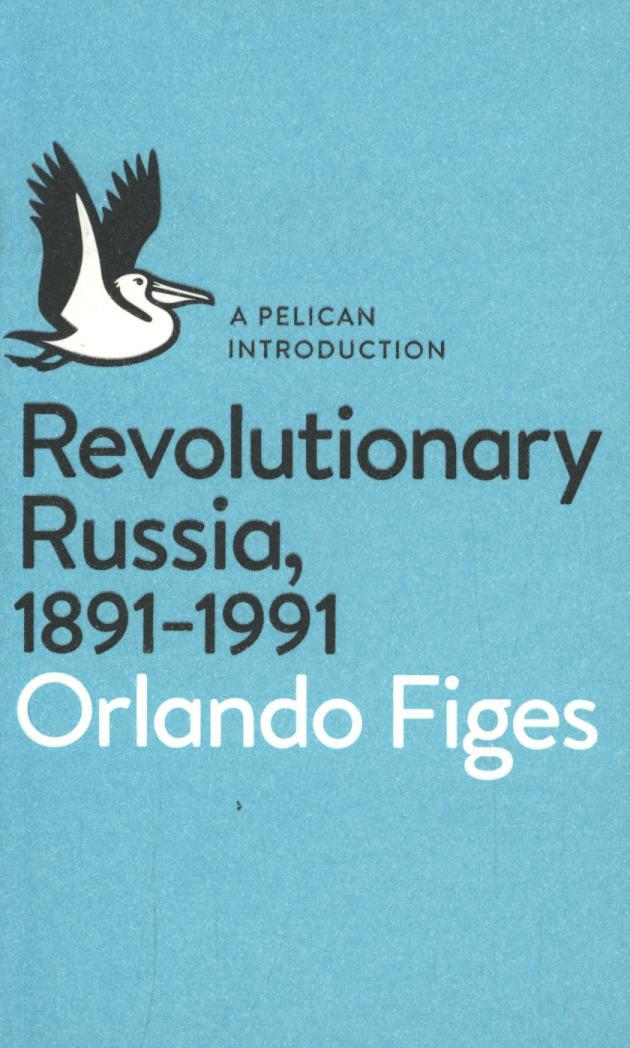 Revolutionary Russia, 1891-1991 - Orlando Figes