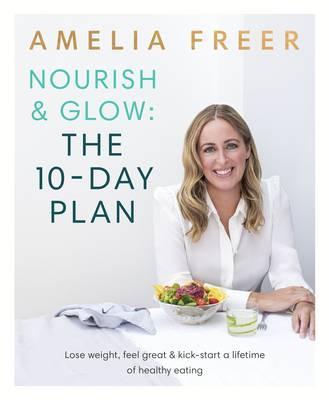 Nourish & Glow: The 10-Day Plan - Amelia Freer