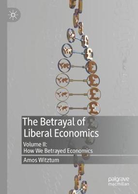 Betrayal of Liberal Economics - Amos Witztum