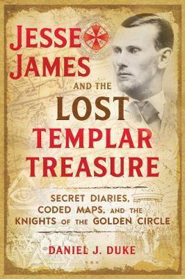 Jesse James and the Lost Templar Treasure - Daniel J Duke