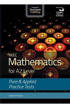 Poza produsului WJEC Mathematics for A2 Level: Pure and Applied Practice Tes -  