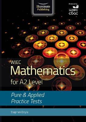 WJEC Mathematics for A2 Level: Pure and Applied Practice Tes -  
