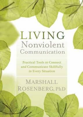 Living Nonviolent Communication - Marshall Rosenberg