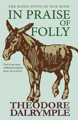 In Praise of Folly - Theodore Dalrymple