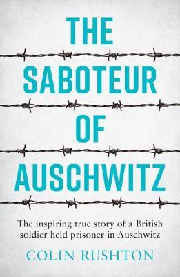Saboteur of Auschwitz - Colin Rushton