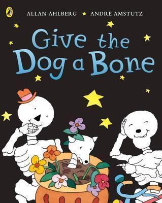 Funnybones: Give the Dog a Bone - Illus. Andre Am Allan Ahlberg