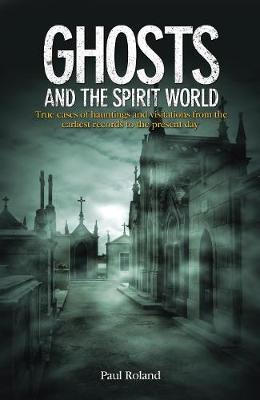 Ghosts and the Spirit World - Paul Roland