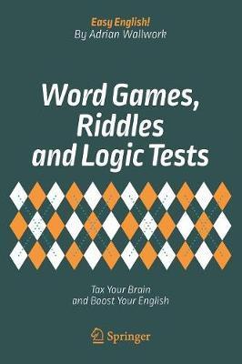 Word Games, Riddles and Logic Tests - Adrian Wallwork