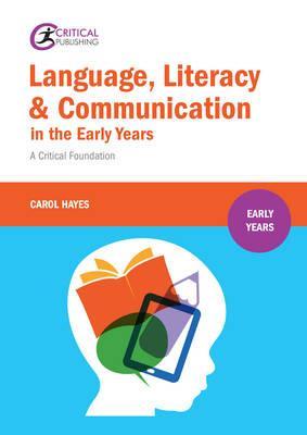 Language, Literacy and Communication in the Early Years: - Carol Hayes