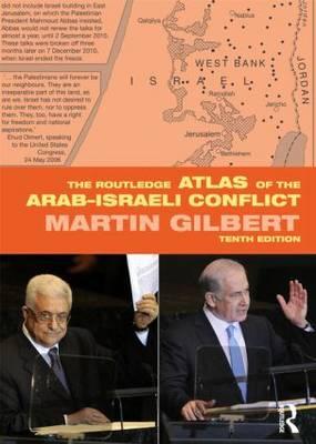 Routledge Atlas of the Arab-Israeli Conflict - Martin Gilbert