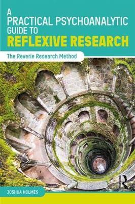 Practical Psychoanalytic Guide to Reflexive Research - Joshua Holmes