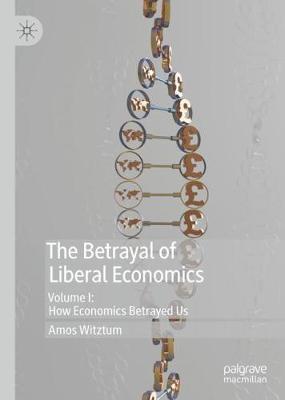 Betrayal of Liberal Economics - Amos Witztum