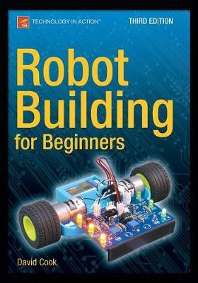 Robot Building for Beginners, Third Edition - David Cook