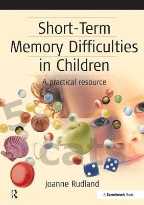 Short-Term Memory Difficulties in Children - Joanne Rudland