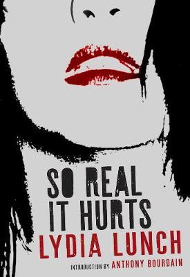 So Real It Hurts - Lydia Lunch
