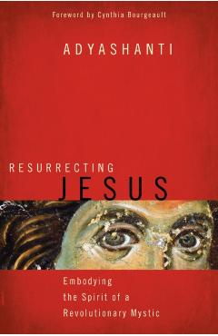 Resurrecting Jesus - Adyashanti