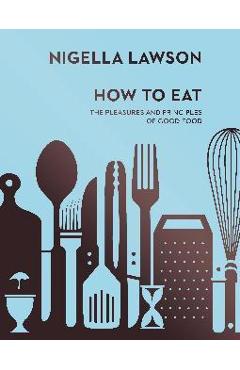 Coperta cărții 'How To Eat - Nigella Lawson'