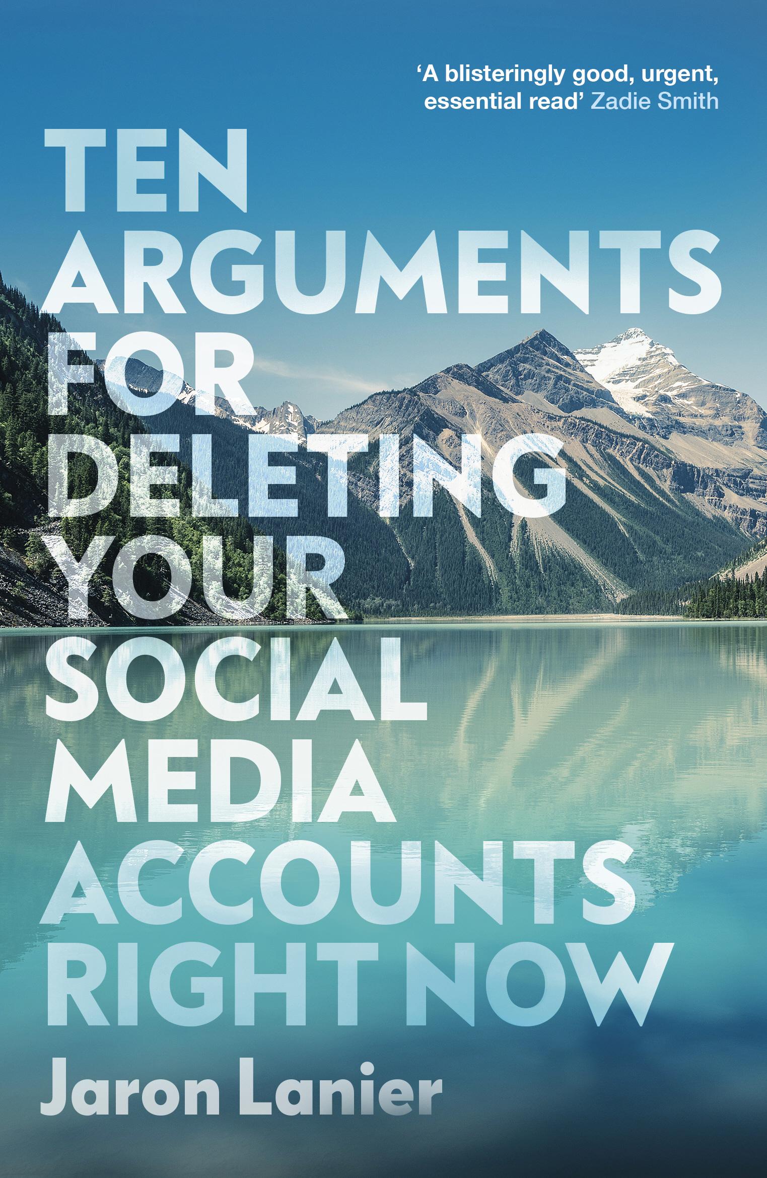 Ten Arguments For Deleting Your Social Media Accounts Right - Jaron Lanier