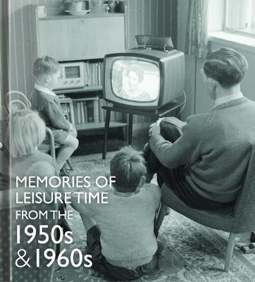 Memories of Leisure Time from the 1950s and 1960s - Michelle Forster