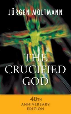 Crucified God - 40th Anniversary Edition - Jurgen Moltmann