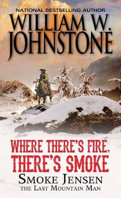 Where There's Fire, There's Smoke - William W Johnstone