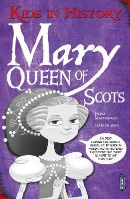 Kids in History: Mary, Queen of Scots - Fiona MacDonald