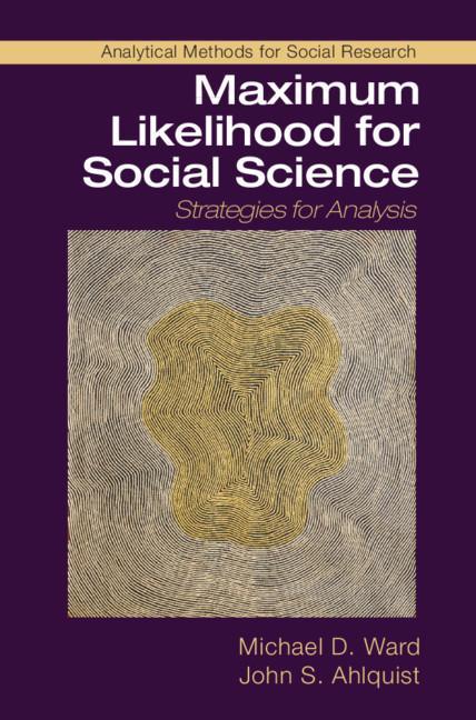 Maximum Likelihood for Social Science - Michael D Ward