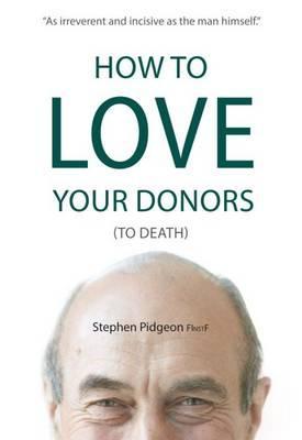 How to Love Your Donors (to Death) - Stephen Pidgeon