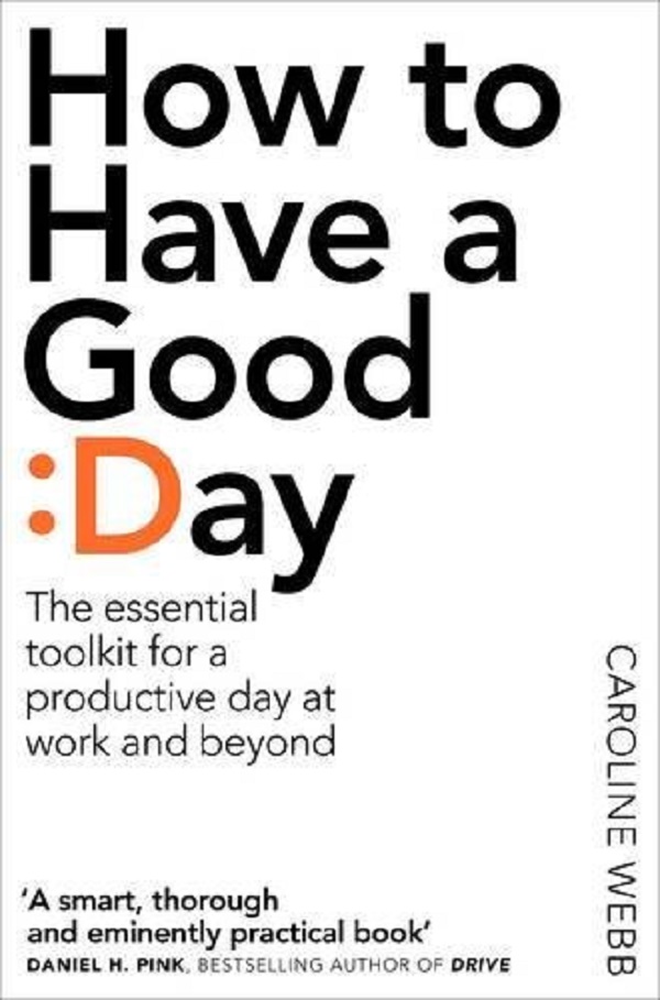 How To Have A Good Day - Caroline Webb